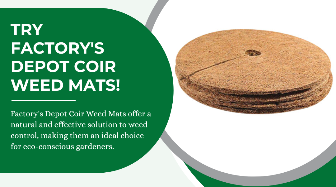 Try Factory's Depot Coir Weed Mats!