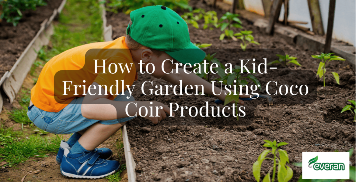 How to Create a Kid-Friendly Garden Using Coco Coir Products