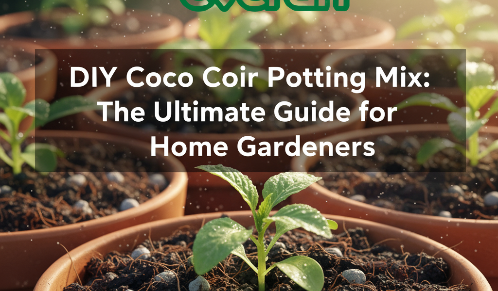 DIY Coco Coir Potting Mix: The Ultimate Guide for Home Gardeners